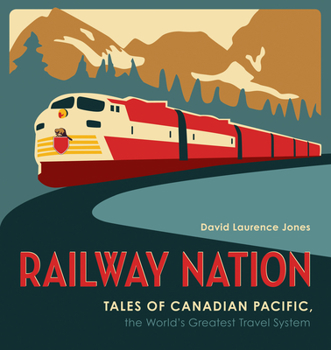 Paperback Railway Nation: Tales of Canadian Pacific, the World's Greatest Travel System Book