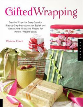 Paperback Gifted Wrapping: Creative Wraps and Ribbons for Every Occasion Step-By-Step Instructions for Stylish and Elegant Gift Wraps for Perfect Book