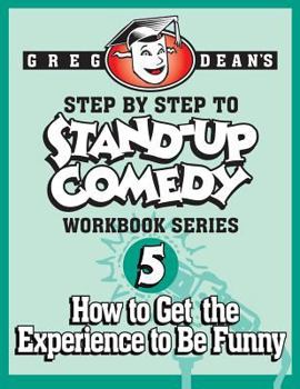 Paperback Step By Step to Stand-Up Comedy - Workbook Series: Workbook 5: How to Get the Experience to Be Funny Book