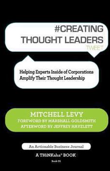 Paperback # Creating Thought Leaders Tweet Book01: Helping Experts Inside of Corporations Amplify Their Thought Leadership Book
