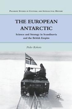 Paperback The European Antarctic: Science and Strategy in Scandinavia and the British Empire Book