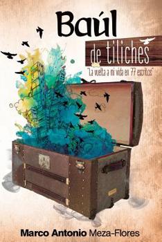 Paperback Baúl de tiliches: La vuelta a mi vida en setenta y siete escritos [Spanish] Book