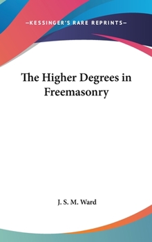 Hardcover The Higher Degrees in Freemasonry Book