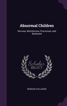 Hardcover Abnormal Children: Nervous, Mischievous, Precocious, and Backward Book