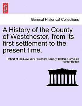 Paperback A History of the County of Westchester, from Its First Settlement to the Present Time. Volume I Book