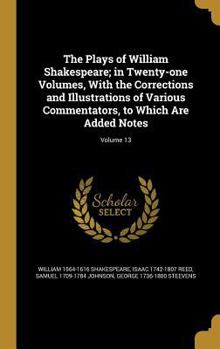 Hardcover The Plays of William Shakespeare; in Twenty-one Volumes, With the Corrections and Illustrations of Various Commentators, to Which Are Added Notes; Vol Book