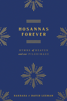 Hardcover Hosannas Forever: Hymns of Heaven and Our Pilgrimage Book