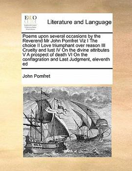Paperback Poems upon several occasions by the Reverend Mr John Pomfret Viz I The choice II Love triumphant over reason III Cruelty and lust IV On the divine att Book