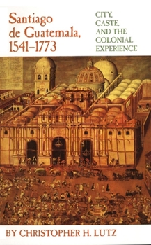 Paperback Santiago de Guatemala, 1541-1773: City, Caste, and the Colonial Experience Book