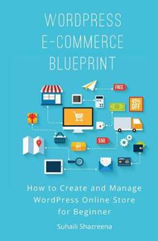 Paperback WordPress E-Commerce Blueprint: How to Create and Manage WordPress Online Store for Beginner Book
