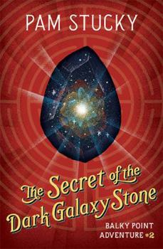 The Secret of the Dark Galaxy Stone: Balky Point Adventure #2 - Book #2 of the Balky Point Adventures