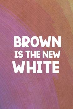 Brown Is The New White: All Purpose 6x9 Blank Lined Notebook Journal Way Better Than A Card Trendy Unique Gift Rainbow Circule Latin Pride