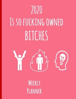 Paperback 2020 Is So Fucking Owned Bitches Weekly Planner: Year At A Glance And Vertical Dated Pages Calendar Organizer Book