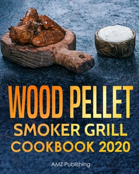 Paperback Wood Pellet Smoker Grill Cookbook 2020: The Ultimate Wood Pellet Grill Cookbook for You and Your Family: Quick and Easy Smoker Grill and BBQ Grill Rec Book