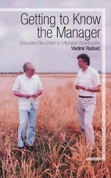 Paperback Getting to Know the Manager: Episodes Recorded in Migration Notebooks Book