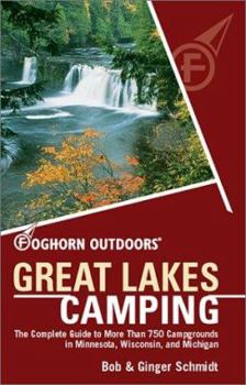 Paperback Foghorn Outdoors Great Lakes Camping: The Complete Guide to More Than 750 Campgrounds in Minnesota, Wisconsin, and Michigan Book