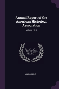 Annual Report of the American Historical Association, Volume 1915