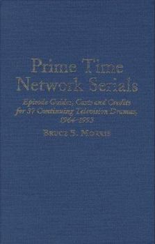 Hardcover Prime Time Network Serials: Episode Guides, Casts and Credits for 37 Continuing Television Dramas, 1964-1993 Book