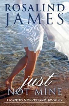 Just Not Mine - Book #6 of the Escape to New Zealand