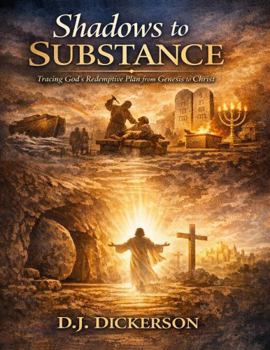 Paperback Shadows to Substance: Tracing God's Redemptive Plan from Genesis to Christ Book