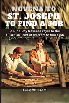 Paperback Novena to St. Joseph to Find a Job: A Nine-Day Novena Prayer to the Guardian Saint of Workers to find a Job Book