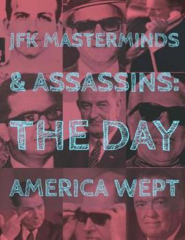 Paperback JFK Assassins and Masterminds: The Day America Wept Book