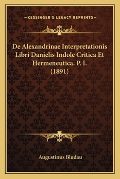 Paperback De Alexandrinae Interpretationis Libri Danielis Indole Critica Et Hermeneutica. P. I. (1891) [Latin] Book