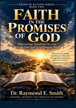Faith in the Promises of God: Standing on What God Has Actually Said (Faith in Action Series)