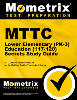 Paperback MTTC Lower Elementary (Pk-3) Education (117-120) Secrets Study Guide: MTTC Review and Practice Exam for the Michigan Test for Teacher Certification Book