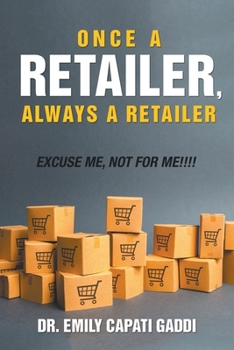 Paperback Once a Retailer, Always a Retailer: Excuse Me, Not For Me!!! Book