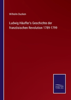 Paperback Ludwig Häuffer's Geschichte der französischen Revolution 1789-1799 [German] Book