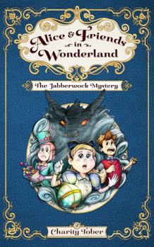 The Jabberwock Mystery (Alice & Friends in Wonderland) - Book  of the Alice & Friends in Wonderland