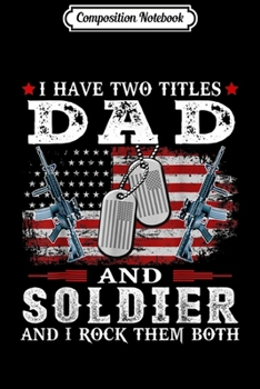 Paperback Composition Notebook: Mens I Have Two Titles Dad And Soldier USA Flag Dad Father Journal/Notebook Blank Lined Ruled 6x9 100 Pages Book