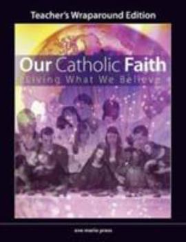 Paperback Our Catholic Faith: Living What We Believe Teacher's Wraparound Edition Book