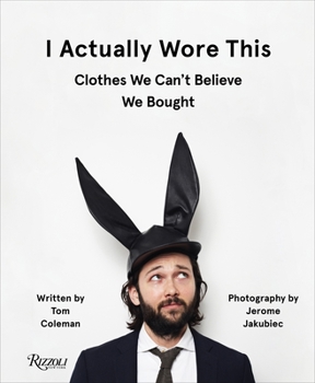 Hardcover I Actually Wore This: Clothes We Can't Believe We Bought Book