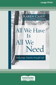 All We Have Is All We Need: Daily Steps Toward a Peaceful Life [Standard Large Print 16 Pt Edition]