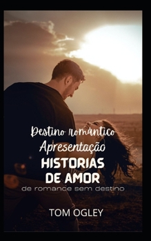 Destino rom?ntico: Breves hist?rias de amor de um romance sem destino