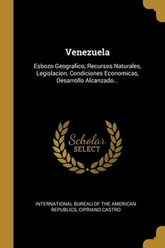 Paperback Venezuela: Esbozo Geografico, Recursos Naturales, Legislacion, Condiciones Economicas, Desarrollo Alcanzado... [Spanish] Book