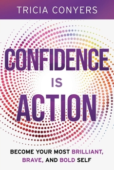 Paperback Confidence is Action: Become Your Most Brilliant, Brave, and Bold Self Book