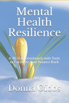Paperback Mental Health Resilience: A 40-Day Devotional, with Tools to Facilitate Your Bounce Back Book