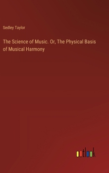 Hardcover The Science of Music. Or, The Physical Basis of Musical Harmony Book