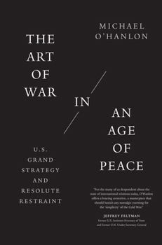 Paperback The Art of War in an Age of Peace: U.S. Grand Strategy and Resolute Restraint Book