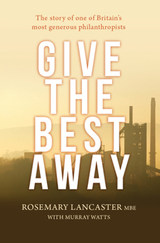 Hardcover Give the Best Away: The Story of One of Britain's Most Generous Philanthropists Book