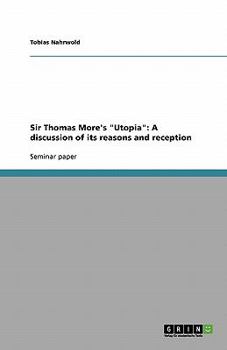Paperback Sir Thomas More's "Utopia": A discussion of its reasons and reception Book