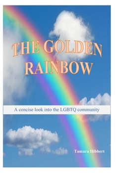 Paperback The Golden Rainbow: A concise look into the LGBTQ community Book