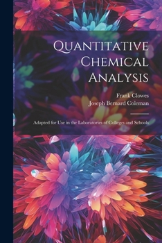 Paperback Quantitative Chemical Analysis: Adapted for Use in the Laboratories of Colleges and Schools Book