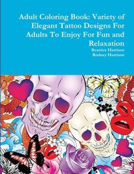 Paperback Adult Coloring Book: Variety of Elegant Tattoo Designs For Adults To Enjoy For Fun and Relaxation Book