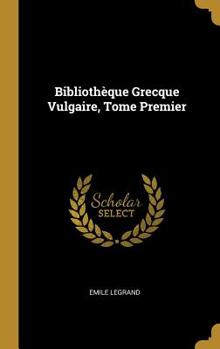 Hardcover Bibliothèque Grecque Vulgaire, Tome Premier Book