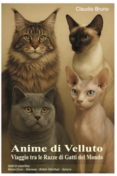 Paperback Anime di Velluto: Viaggio Tra le Razze di Gatti del Mondo [Italian] Book