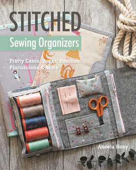 Paperback Stitched Sewing Organizers: Pretty Cases, Boxes, Pouches, Pincushions & More Book